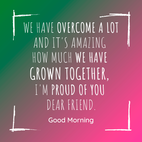 we-have-grown-together-dear-friend
